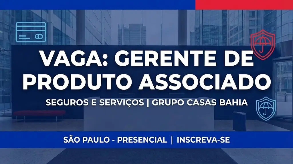 Casas Bahia Group procura Gerente de Produto Associado para Seguros e Serviços
