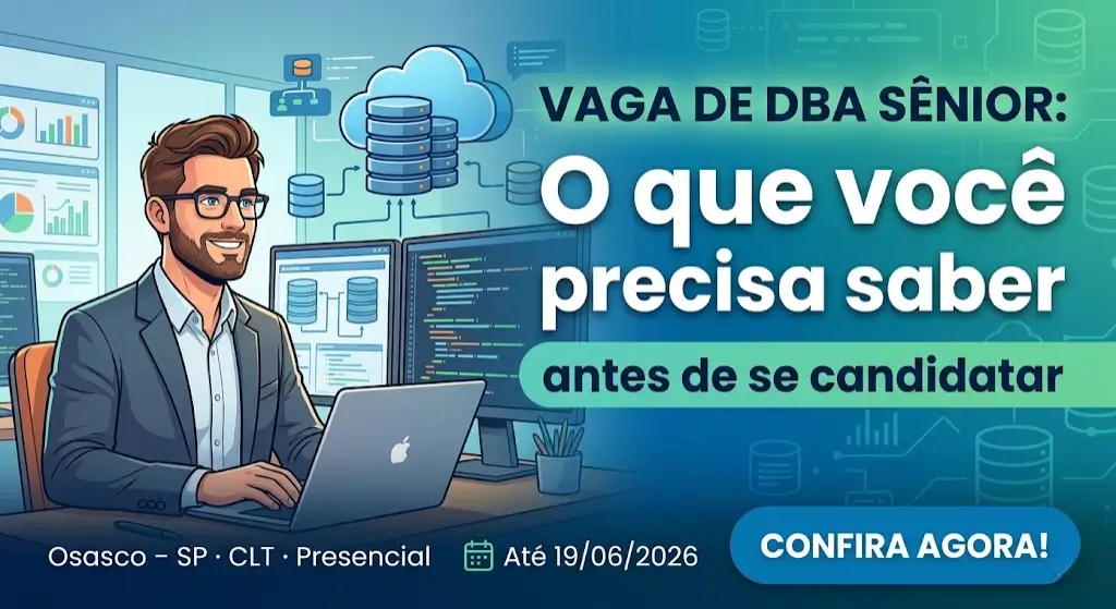 Vaga de Administrador de Banco de Dados senior o que você precisa saber antes de se candidatar